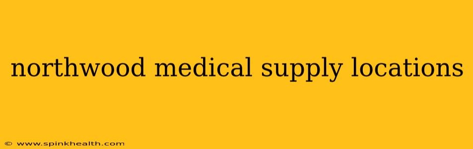northwood medical supply locations