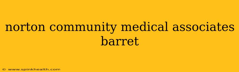 norton community medical associates barret