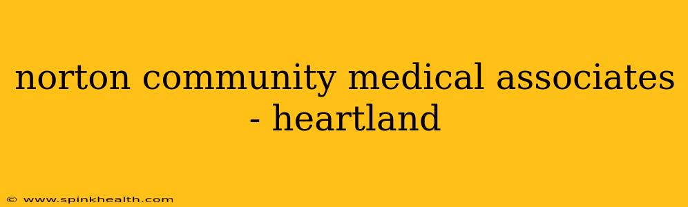 norton community medical associates - heartland