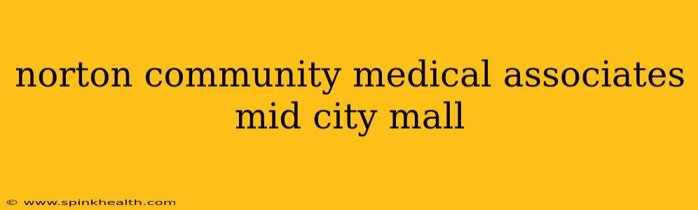 norton community medical associates mid city mall