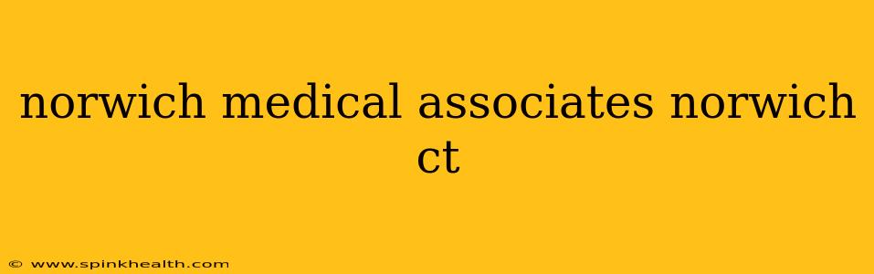 norwich medical associates norwich ct
