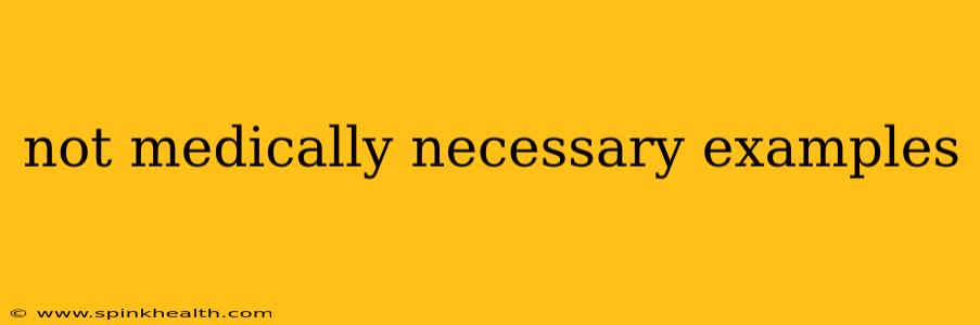 not medically necessary examples