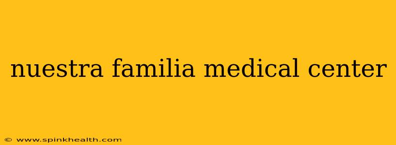 nuestra familia medical center