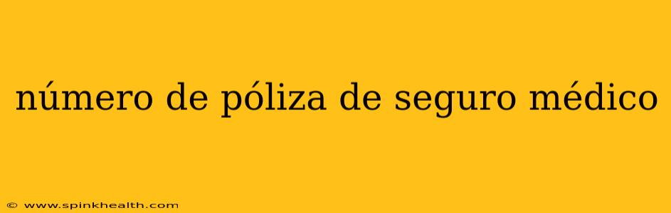 número de póliza de seguro médico