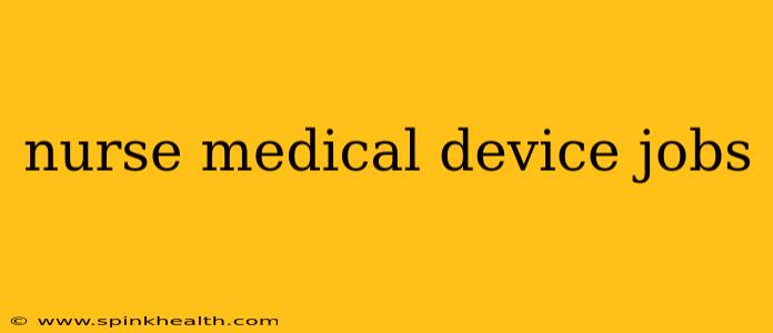 nurse medical device jobs