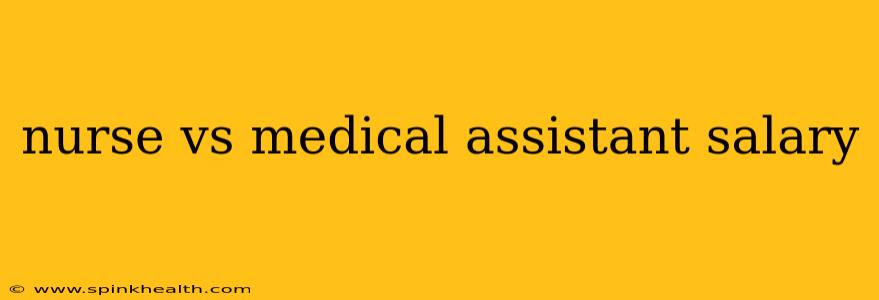 nurse vs medical assistant salary