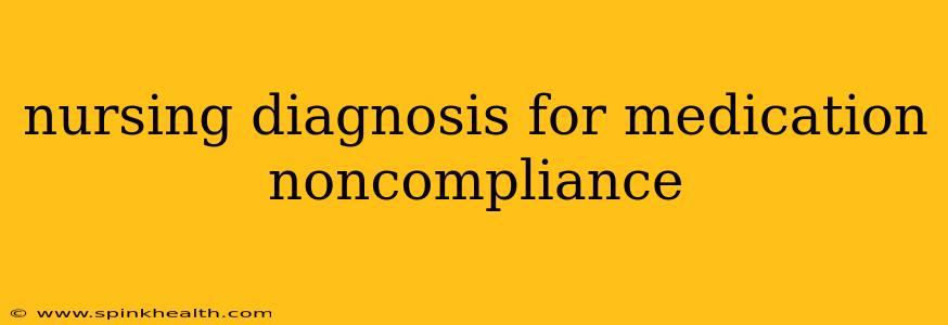 nursing diagnosis for medication noncompliance