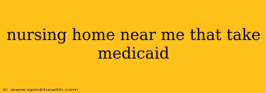 nursing home near me that take medicaid