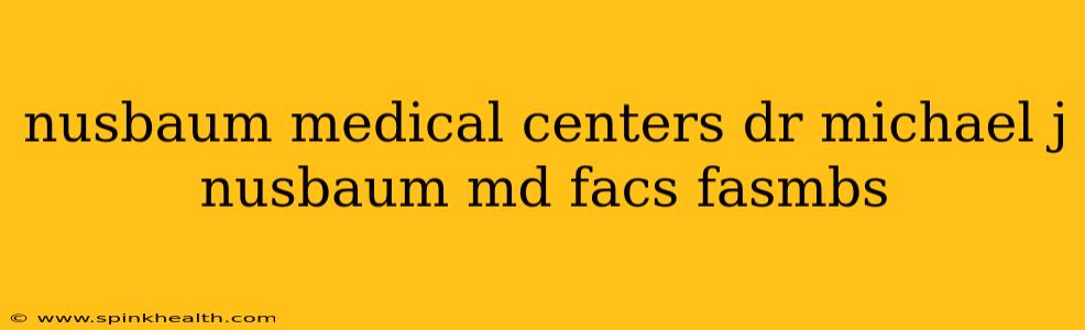 nusbaum medical centers dr michael j nusbaum md facs fasmbs