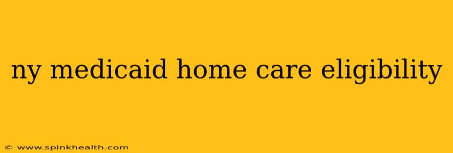ny medicaid home care eligibility