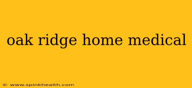 oak ridge home medical