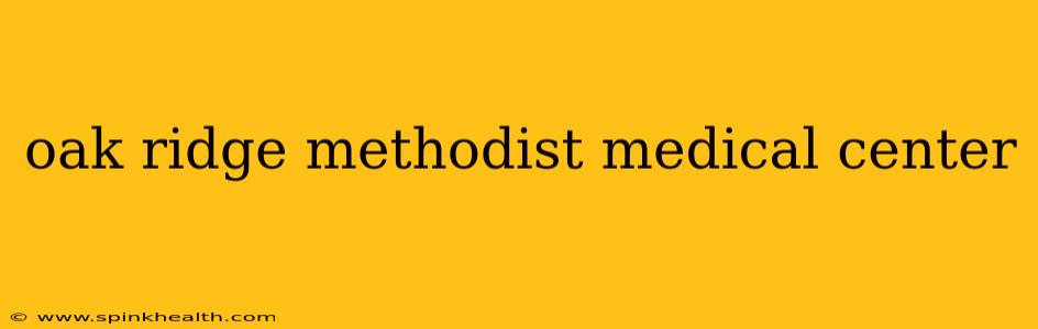 oak ridge methodist medical center