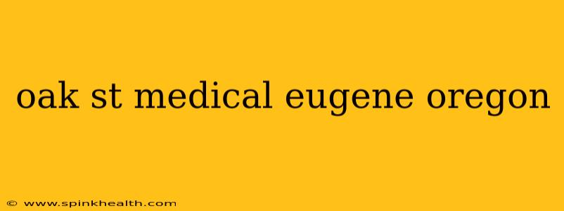 oak st medical eugene oregon