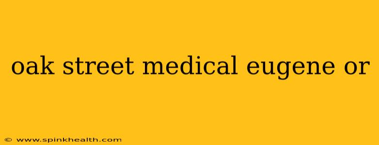 oak street medical eugene or