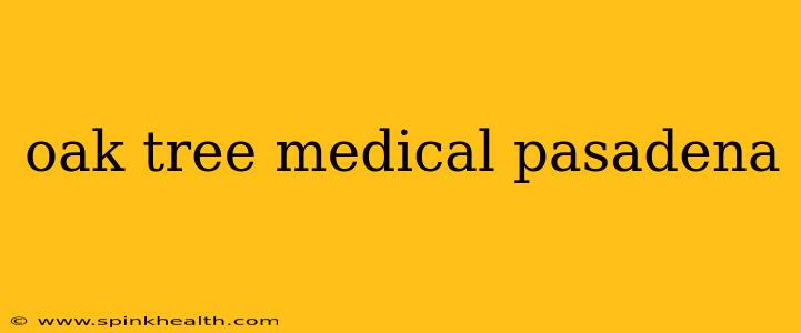 oak tree medical pasadena