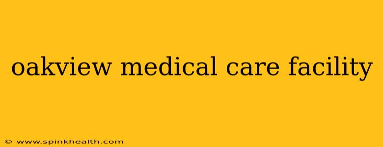 oakview medical care facility