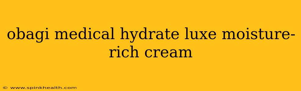 obagi medical hydrate luxe moisture-rich cream