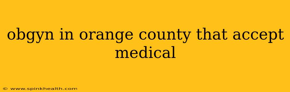 obgyn in orange county that accept medical