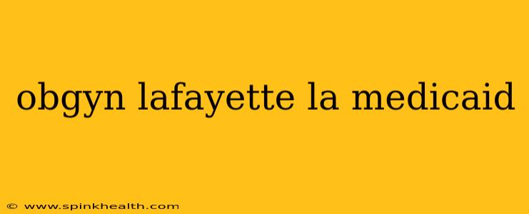 obgyn lafayette la medicaid