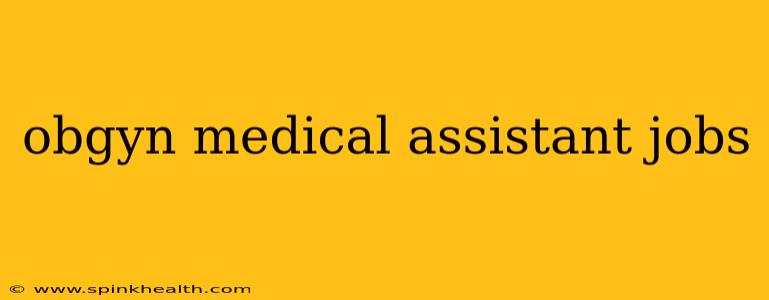 obgyn medical assistant jobs