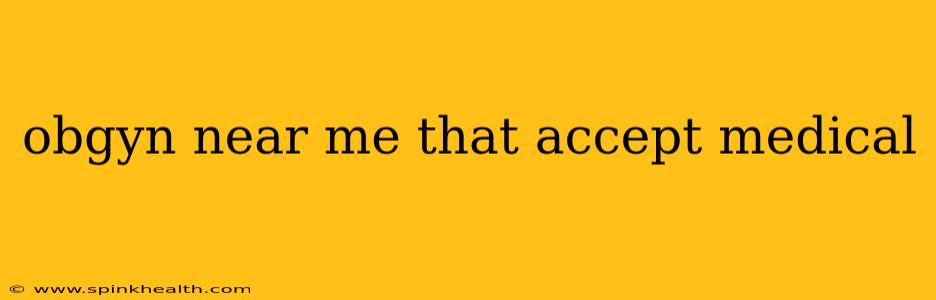 obgyn near me that accept medical
