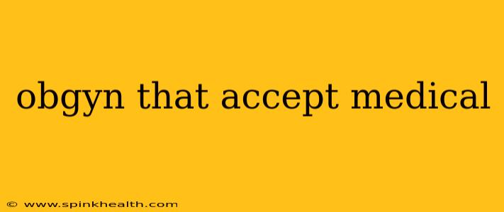 obgyn that accept medical