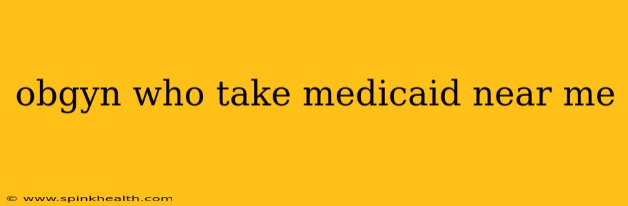 obgyn who take medicaid near me