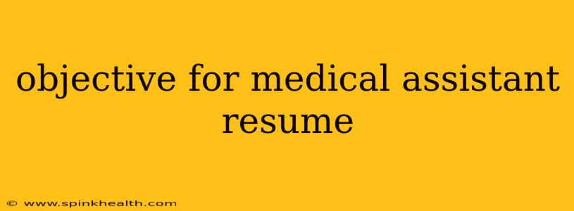 objective for medical assistant resume
