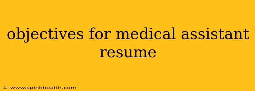objectives for medical assistant resume