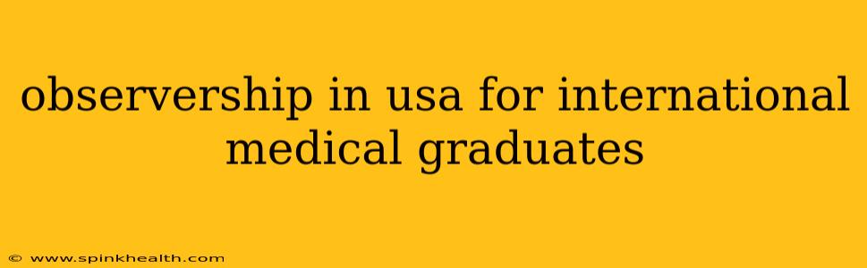 observership in usa for international medical graduates