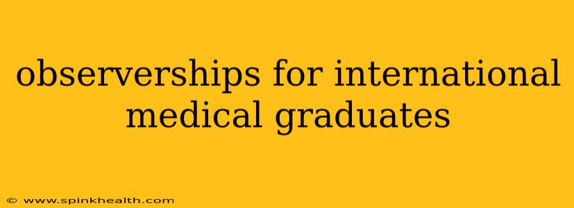 observerships for international medical graduates