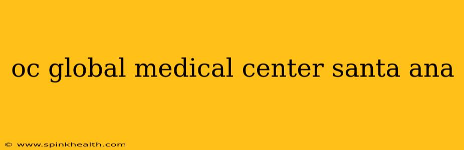 oc global medical center santa ana