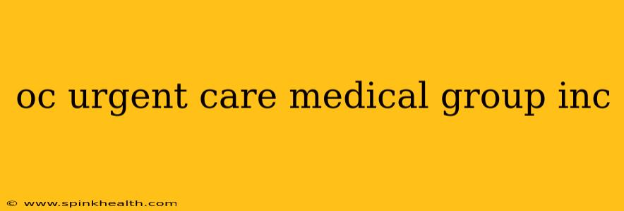 oc urgent care medical group inc