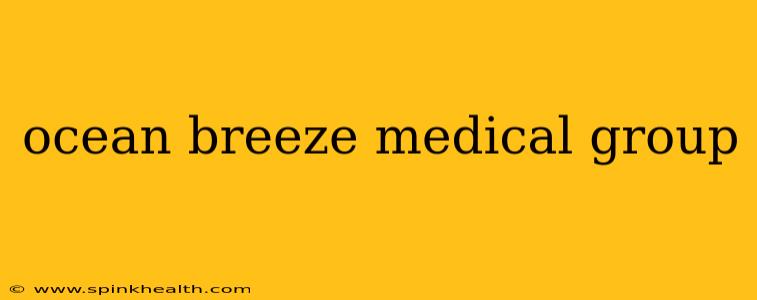 ocean breeze medical group