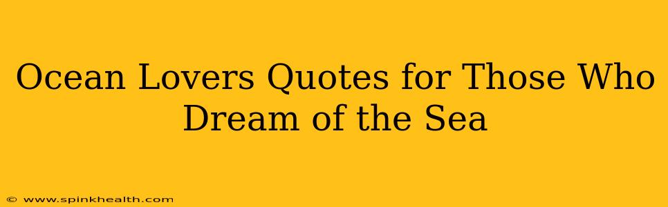 Ocean Lovers Quotes for Those Who Dream of the Sea