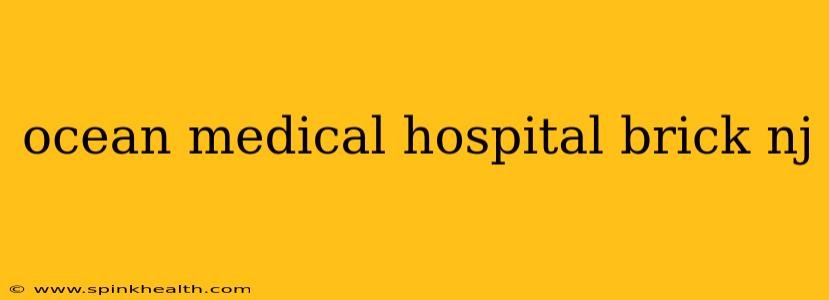 ocean medical hospital brick nj
