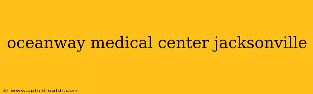 oceanway medical center jacksonville