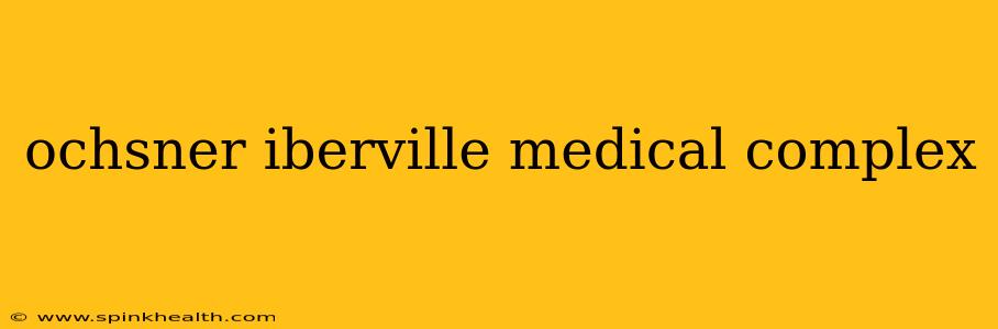 ochsner iberville medical complex
