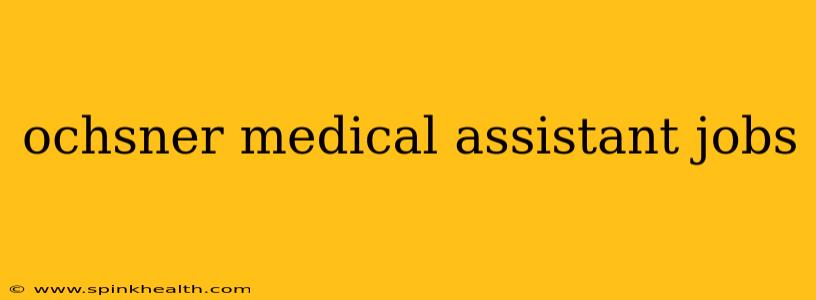 ochsner medical assistant jobs