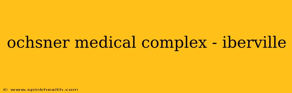 ochsner medical complex - iberville