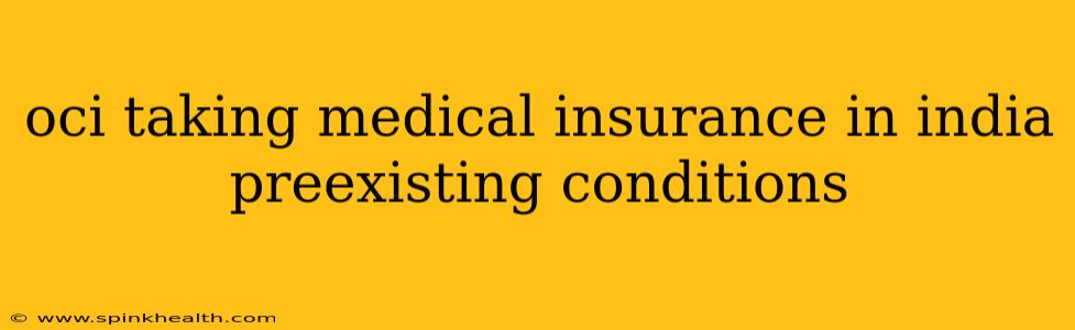 oci taking medical insurance in india preexisting conditions