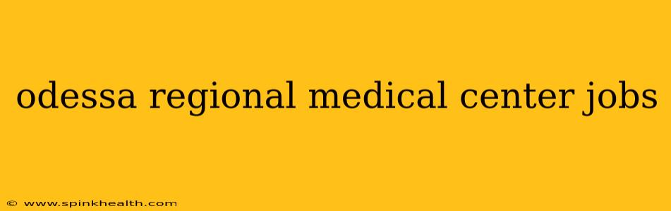 odessa regional medical center jobs