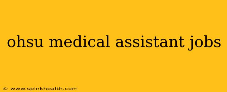 ohsu medical assistant jobs