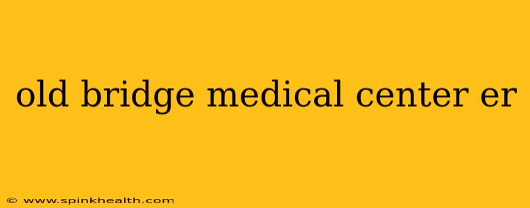old bridge medical center er