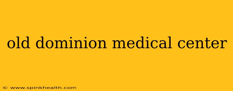 old dominion medical center