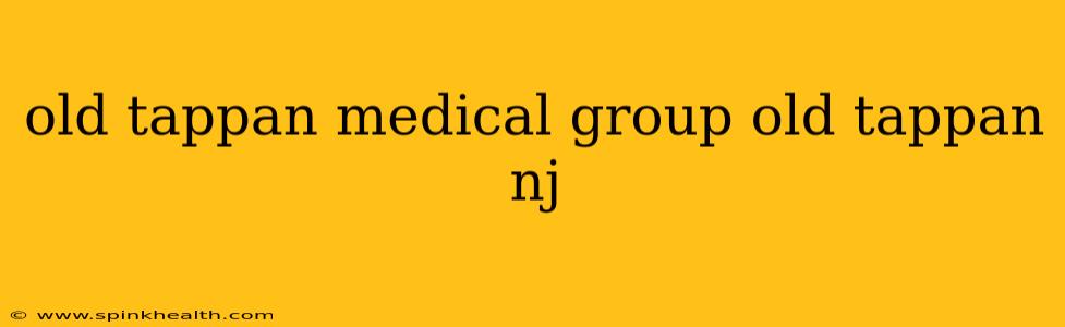 old tappan medical group old tappan nj