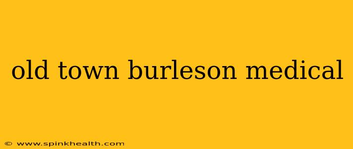 old town burleson medical