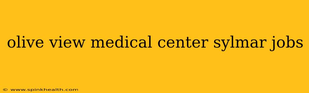 olive view medical center sylmar jobs