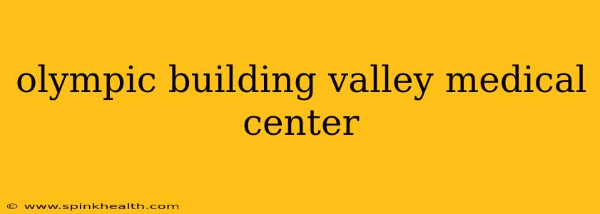 olympic building valley medical center