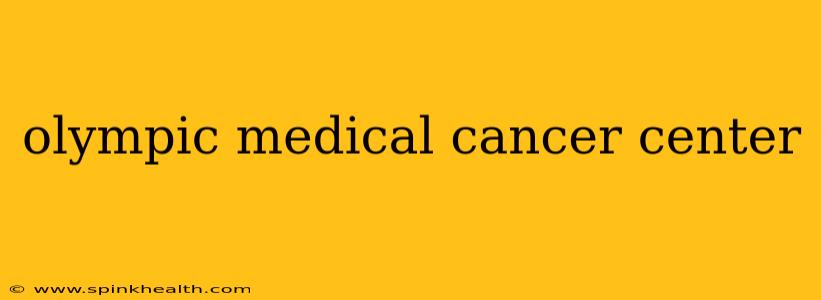 olympic medical cancer center